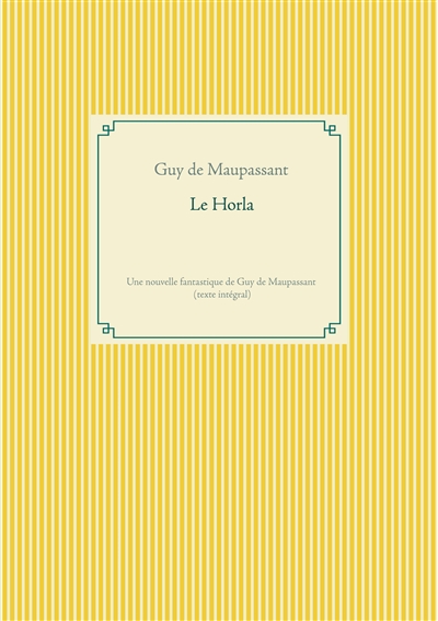 Le Horla : Une nouvelle fantastique de Guy de Maupassant (texte intégral)