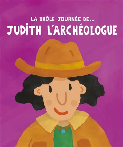 La drôle journée de... Judith l'archéologue