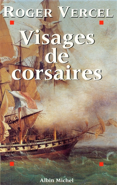 Visages de corsaires : René Duguay-Trouin, Robert Surcouf, Claude Forbin, Jean Bart...