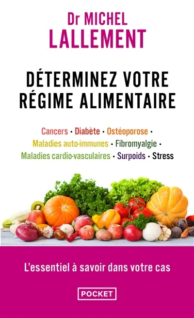 Déterminez votre régime alimentaire : cancers, diabète, ostéoporose, maladies auto-immunes, maladies cardio-vasculaires, fibromyalgie, surpoids, stress