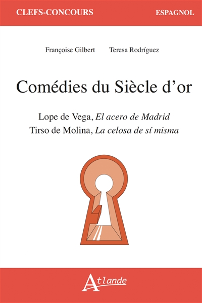 Comédies du Siècle d'or : Lope de Vega, El acero de Madrid : Tirso de Molina, La celosa de si misma