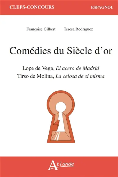 Comédies du Siècle d'or : Lope de Vega, El acero de Madrid : Tirso de Molina, La celosa de si misma
