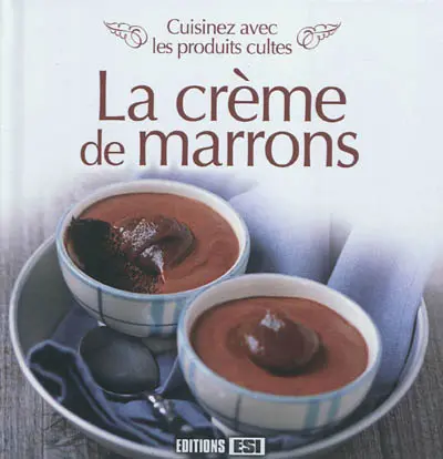 La crème de marrons : cuisinez avec des produits cultes