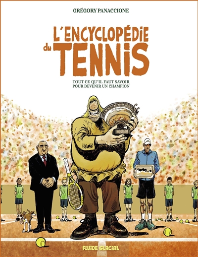 l'encyclopédie du tennis : tout ce qu'il faut savoir pour devenir un champion