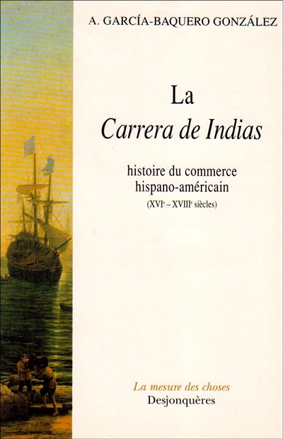 La carrera de Indias : histoire du commerce hispano-américain (XVIe-XVIIIe siècles)