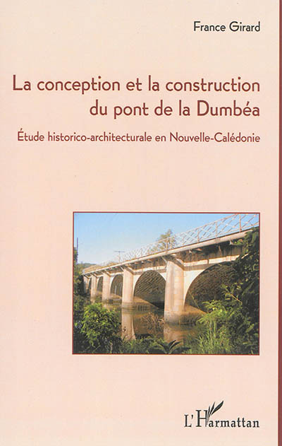 La conception et la construction du pont de la Dumbéa : étude historico-architecturale en Nouvelle-Calédonie