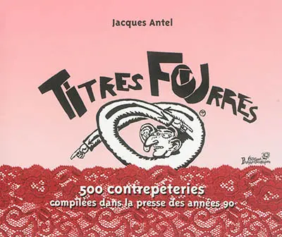Titres fourrés : 500 contrepèteries compilées dans la presse des années 1990, suivies de leurs solutions figurées parfois contournées à la plume par Henry Meyer
