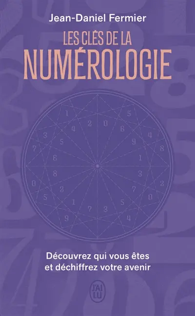 Les clés de la numérologie : découvrez votre personnalité, vos talents et votre destin