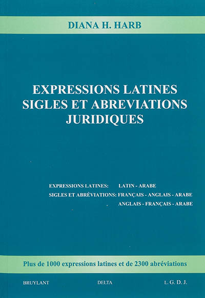 Expressions latines, sigles et abréviations juridiques : expressions latines : latin-arabe, sigles et abréviations : français-anglais-arabe, anglais-français-arabe