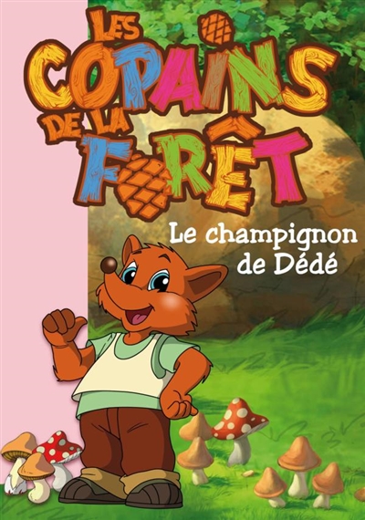 Les copains de la forêt. 02, Le champignon de Dédé