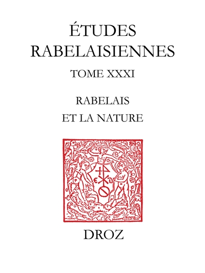 Etudes rabelaisiennes. Vol. 31. Actes des conférences du cycle Rabelais et la nature : organisé durant l'année 1994