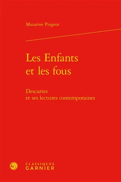 Les enfants et les fous : Descartes et ses lectures contemporaines