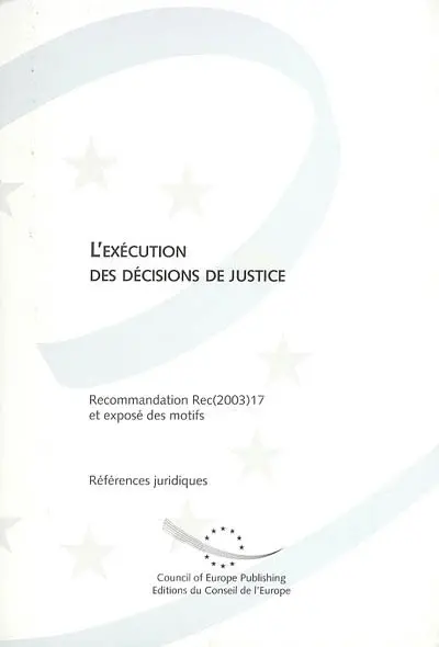 L'exécution des décisions de justice : recommandation Rec(2003)17 adoptée par le Comité des Ministres du Conseil de l'Europe le 9 septembre 2003 et exposé des motifs. The enforcement of Court decisions : recommendation Rec(2003)17 adopted by the Committee of Ministers of the Council of Europe on 9 september 2003 and explanatory memorandum