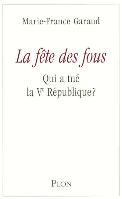 La fête des fous : qui a tué la Ve République ?