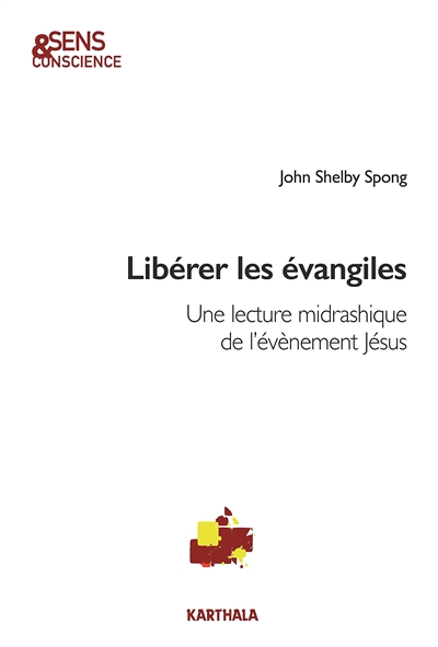 Libérer les Evangiles : une lecture midrashique de l'évènement Jésus - John Shelby Spong