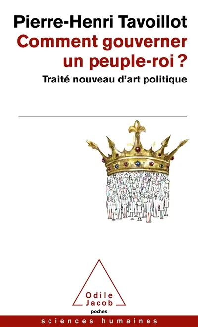 Comment gouverner un peuple-roi ? : traité nouveau d'art politique