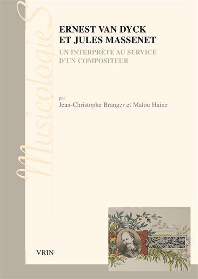 Ernest Van Dyck et Jules Massenet : un interprète au service d'un compositeur : lettres et documents