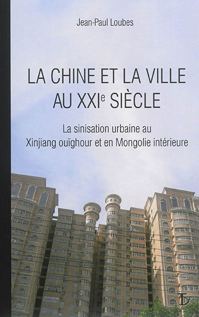 La Chine et la ville au XXIe siècle : la sinisation urbaine au Xinjiang ouïghour et en Mongolie intérieure