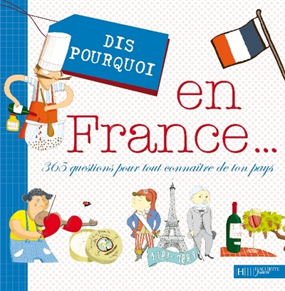 Dis pourquoi en France... : 365 questions pour tout connaître de ton pays