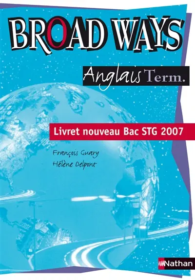 Broad ways, anglais terminales, bac STG : livret de l'élève