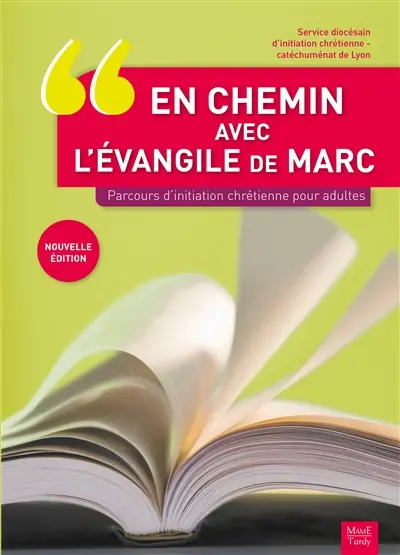 En chemin avec l'Evangile de Marc : parcours d'initiation chrétienne pour adultes