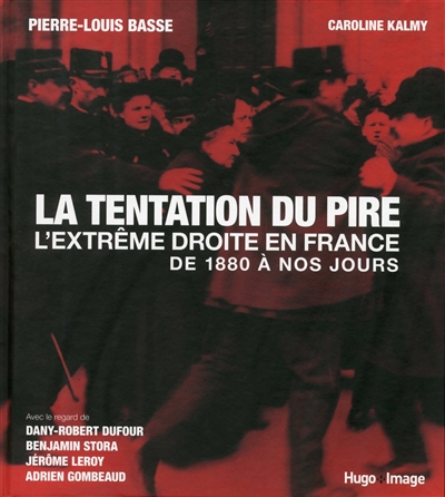 La tentation du pire : l'extrême droite en France : de 1880 à nos jours