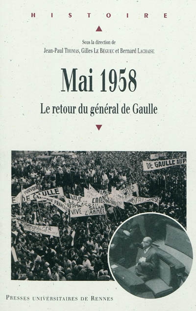 Mai 1958 : le retour du général de Gaulle : actes du colloque tenu au Centre d'histoire de Sciences-Po, mardi 13 mai 2008