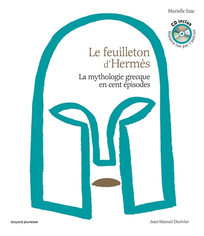 Le feuilleton d'Hermès : la mythologie grecque en cent épisodes