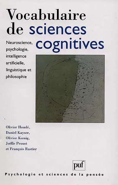 Vocabulaire de sciences cognitives : neuroscience, psychologie, intelligence artificielle, linguistique et philosophie