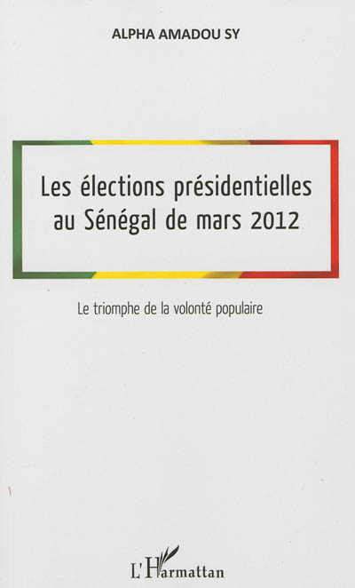 Les élections présidentielles au Sénégal de mars 2012 : le triomphe de la volonté populaire