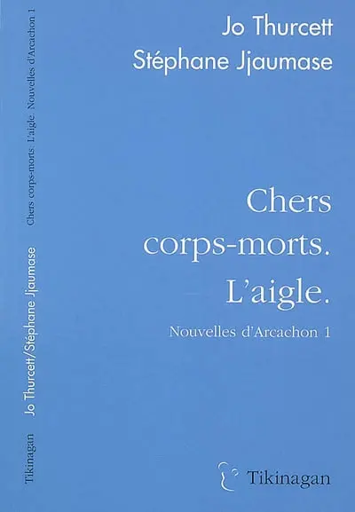 Nouvelles d'Arcachon. Vol. 1. Chers corps-morts. L'aigle