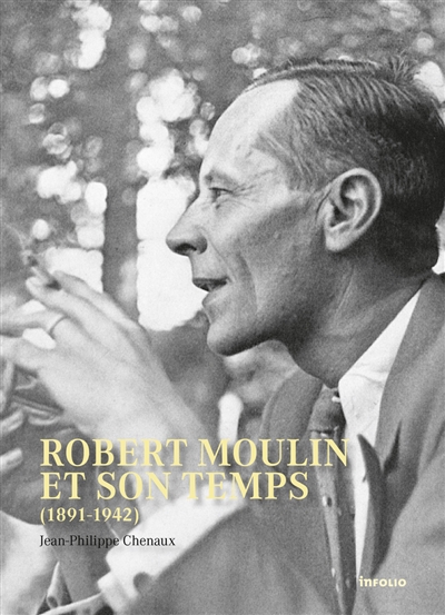 Robert Moulin et son temps (1891-1942)