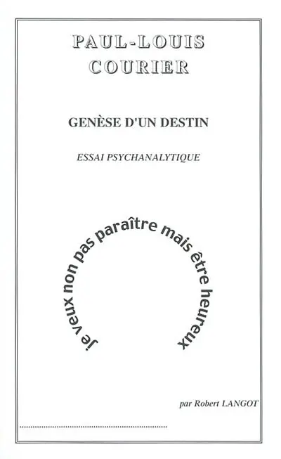 Paul-Louis Courier : genèse d'un destin : essai psychanalytique biographique