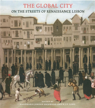 The global city : on the streets of Renaissance Lisbon