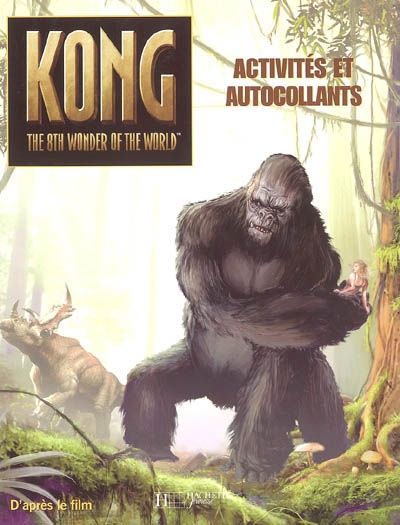 Kong, the 8th wonder of the world : activités et autocollants : d'après le film