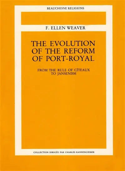 The evolution of the reform of Port-Royal : from the rule of Cîteaux to jansenism