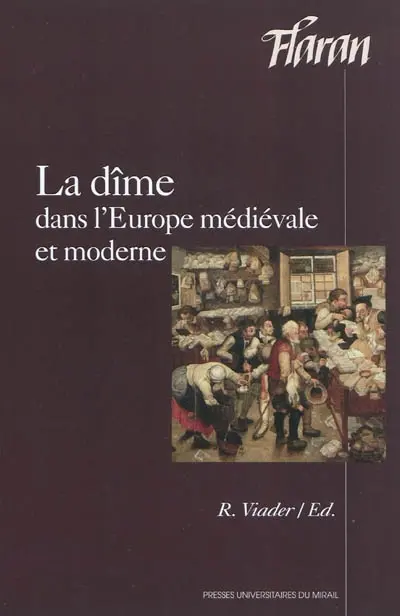 La dîme dans l'Europe médiévale et moderne : actes des XXXes Journées internationales d'histoire de l'abbaye de Flaran, 3 et 4 octobre 2008