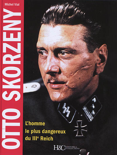 Otto Skorzeny : l'homme le plus dangereux du IIIe Reich
