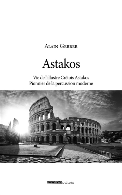 Astakos : vie de l'illustre Crétois Astakos, pionnier de la percussion moderne
