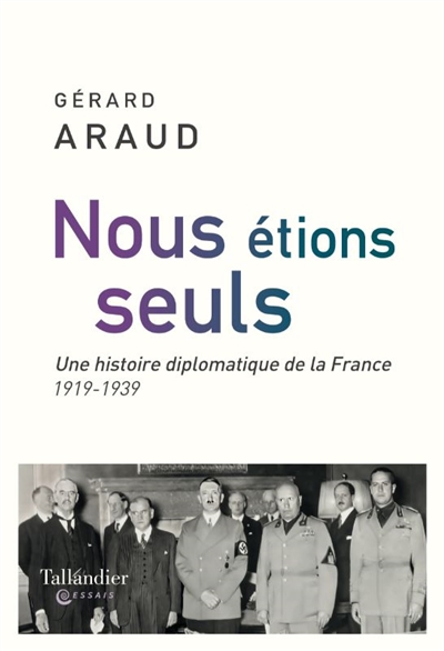 Nous étions seuls : une histoire diplomatique de la France : 1919-1939