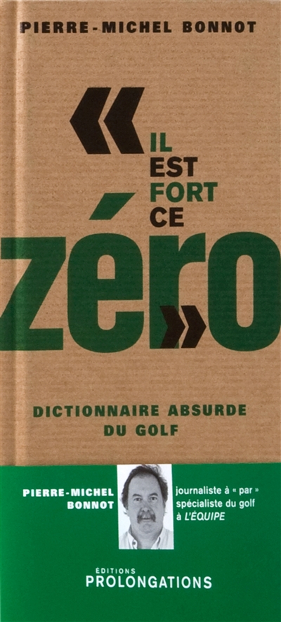 Il est fort, ce zéro : dictionnaire absurde du golf