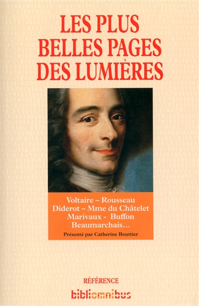 Les plus belles pages des Lumières : Voltaire, Rousseau, Diderot, Mme du Châtelet, Marivaux, Buffon, Beaumarchais...