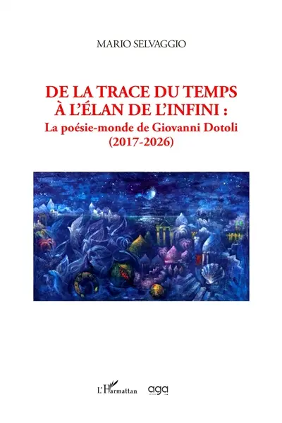 De la trace du temps à l'élan de l'infini : la poésie-monde de Giovanni Dotoli : 2017-2026
