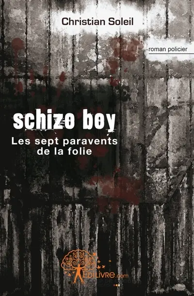 Schizo Boy : Les sept paravents de la folie