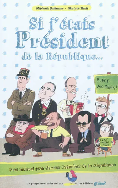 Si j'étais président de la République... : petit manuel pour devenir président de la République