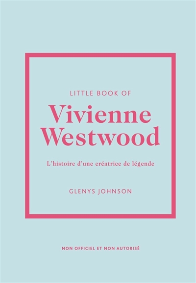 little book of vivienne westwood : l'histoire d'une créatrice de légende : non officiel et non autorisé