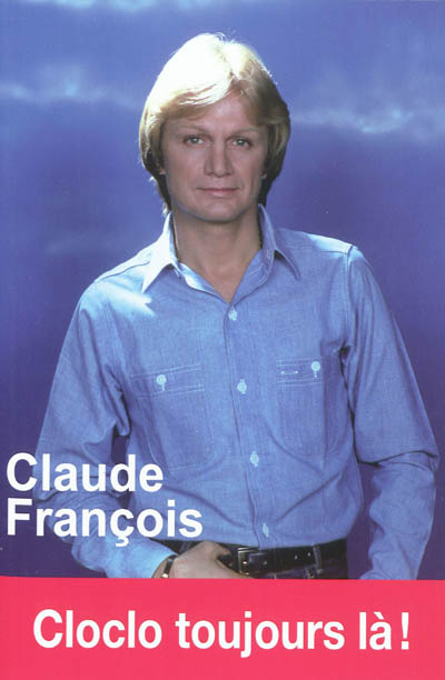 Claude François : Cloclo toujours là !