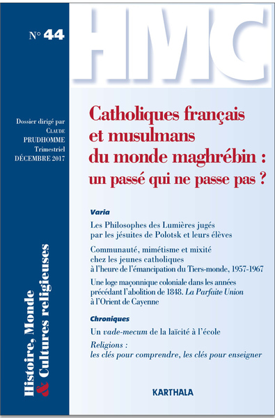Histoire, monde & cultures religieuses, n° 44. Catholiques français et musulmans du monde maghrébin : un passé qui ne passe pas ?