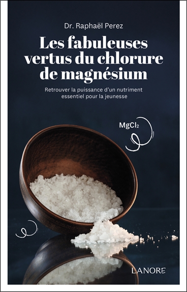 Les fabuleuses vertus du chlorure de magnésium : retrouver la puissance d'un nutriment essentiel pour la jeunesse