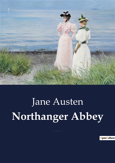 Northanger Abbey : A Classic Satire on Gothic Fiction and Coming of Age in the Austenian World.